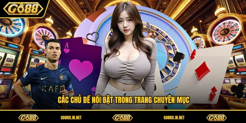 Các chủ đề nổi bật trong trang chuyên mục